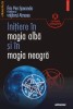 Initiere in magia alba si in magia neagra