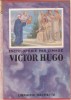 Enciclopedia Ilustrata : VIATA LUI VICTOR HUGO (in franceza,editie 1927)