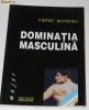 PIERRE BOURDIEU - DOMINATIA MASCULINA