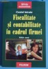 Fiscalitate si contabilitate in cadrul firmei - Cornel Istrate