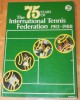 THE 75 YEARS OF INTERNATIONAL TENNIS FEDERATION 1913-1988. TENIS