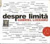 AUDIOBOOK DESPRE LIMITA de GABRIEL LIICEANU in interpretarea autorului - ORIGINAL (Transport gratuit la plata in avans) AUDIOBOOK DESPRE LIMITA de GABRIEL LIICEANU in interpretarea autorului - ORIGINAL (Transport gratuit la plata in avans)