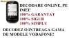 DECODARE VODAFONE 345,455,540,555 BLUE,541,543, ONLINE, PE BAZA DE IMEI! CEL MAI MIC PRET! FARA PLATA IN AVANS!
