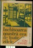 INCHISOAREA NOASTRA CEA DE TOATA ZILELE -VOL. 1 - ION IOANID