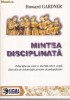 HOWARD GARDNER - MINTEA DISCIPLINATA ( EDUCATIA PE CARE O MERITA ORICE COPIL, DINCOLO DE INFORMATII SI TESTE STANDARDIZATE )