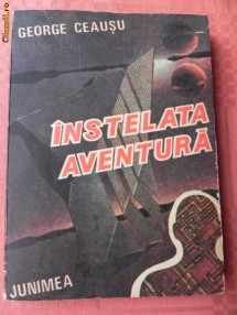 GEORGE CEAUSU - INSTELATA AVENTURA. SCIENCE FICTION