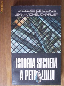 Jacques de Launay - Istoria secreta a petrolului