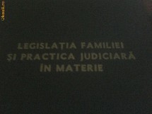 MINISTERUL JUSTITIEI - LEGISLATIA FAMILIEI SI PRACTICA JUDICIARA IN MATERIE 1987 foto