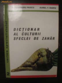 DICTIONAR AL CULTURII SFECLEI DE ZAHAR - ALECSANDRU PASCU, AUREL F. BADIU foto
