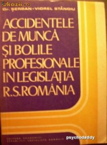 Accidentele De Munca si Bolile Profesionale In Legistlatia R.S.Romania - Serban -Viorel Stanoiu foto