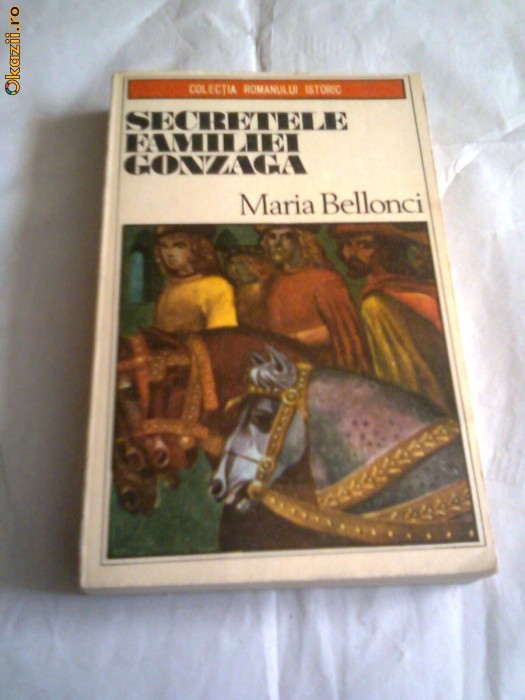 Maria Bellonci - Secretele familiei Gonzaga foto mare