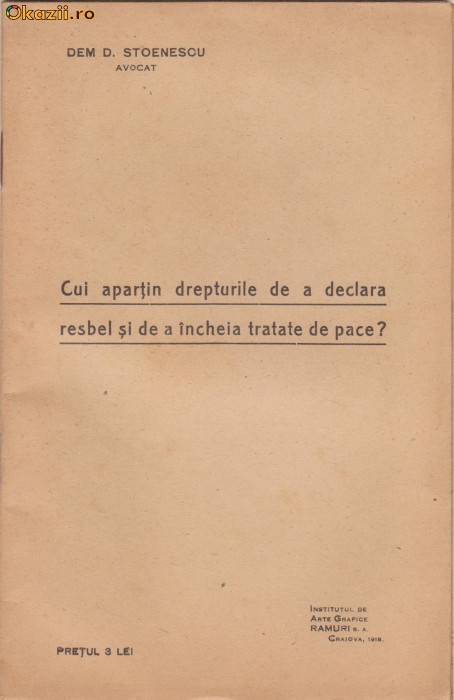 Dem D.Stoenescu / Cui apartin drepturile de a declara resbel si de a incheia tratate de pace ? - studii de drept constitutional (editie 1918) foto mare