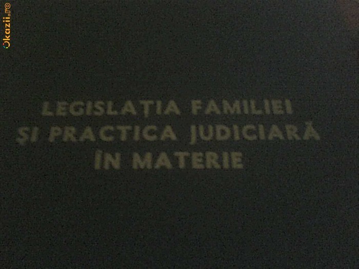 MINISTERUL JUSTITIEI - LEGISLATIA FAMILIEI SI PRACTICA JUDICIARA IN MATERIE 1987 foto mare