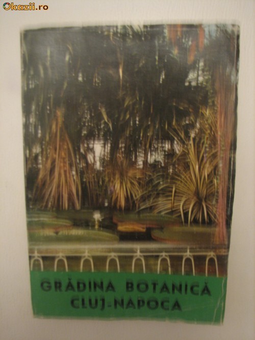 GRADINA BOTANICA CLUJ-NAPOCA - GHID - ONORIU RATIU, FELICIAN MICLE foto mare