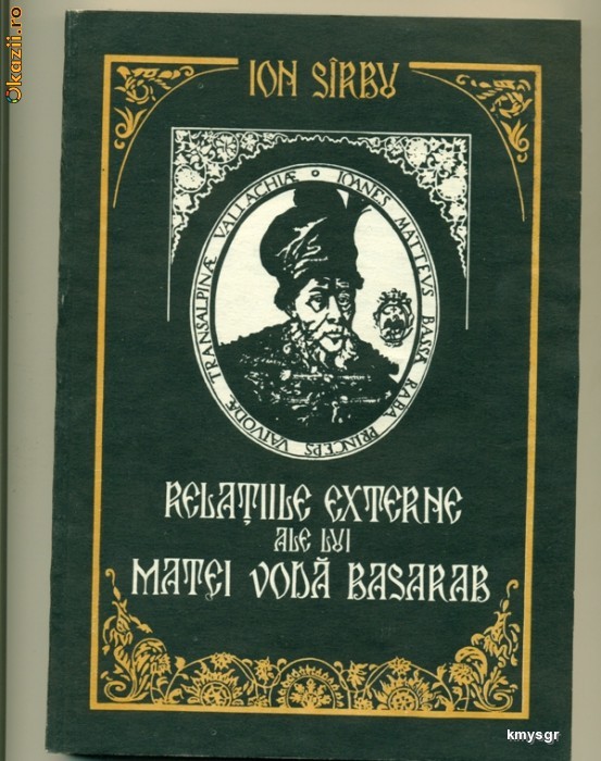 Relatiile externe ale lui Matei Voda Basarab  1632-1654(Cu privire la istoria Orientului European) - Ion Sirbu foto mare