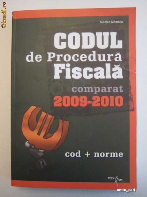 CODUL DE PROCEDURA FISCALA COMPARAT 2009-2010 - COD + NORME - NICOLAE MANDOIU foto mare