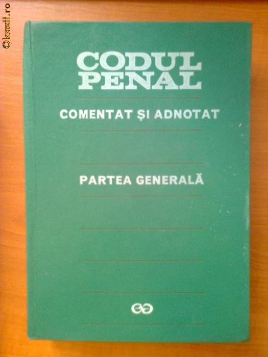 CODUL PENAL COMENTAT SI ADNOTAT - PARTEA GENERALA - GEORGE ANTONIU, VASILE PAPADOPOL, STEFAN DANES foto mare