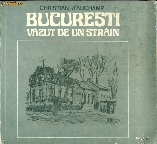 Bucuresti vazut de un strain- Christian d'Auchamp foto mare