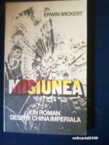 Erwin Wickert - MISIUNEA (Un roman despre CHINA IMPERIALA) foto